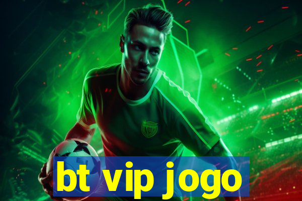 bt vip jogo